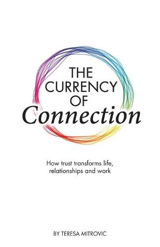Cover image for The Currency of Connection: How trust transforms life, relationships and work