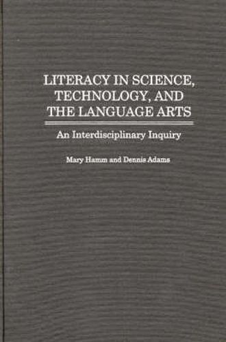 Cover image for Literacy in Science, Technology, and the Language Arts: An Interdisciplinary Inquiry