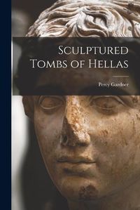 Cover image for Sculptured Tombs of Hellas [microform]