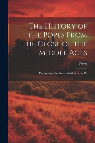 Cover image for The History of the Popes From the Close of the Middle Ages