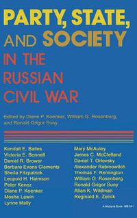 Cover image for Party, State, and Society in the Russian Civil War: Explorations in Social History