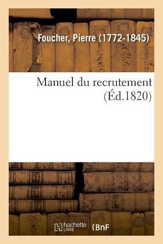 Manuel Du Recrutement Ou Recueil Des Ordonnances, Instructions Approuvees Par Le Roi, Circulaires