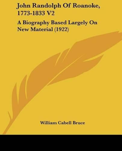 John Randolph of Roanoke, 1773-1833 V2: A Biography Based Largely on New Material (1922)