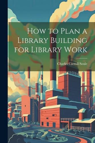 How to Plan a Library Building for Library Work