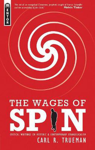 The Wages of Spin: Critical Writings on Historical and Contemporary Evangelicalism