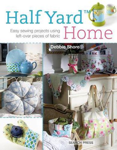 Cover image for Half Yard (TM) Home: Easy Sewing Projects Using Left-Over Pieces of Fabric