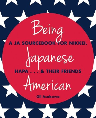 Cover image for Being Japanese American: A JA Sourcebook for Nikkei, Hapa . . . & Their Friends