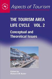 Cover image for The Tourism Area Life Cycle, Vol.2: Conceptual and Theoretical Issues