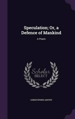 Speculation; Or, a Defence of Mankind: A Poem