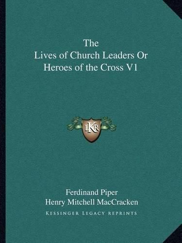 The Lives of Church Leaders or Heroes of the Cross V1