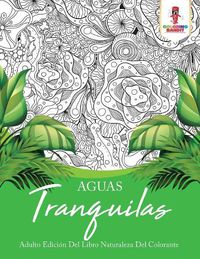 Cover image for Aguas Tranquilas: Adulto Edicion Del Libro Naturaleza Del Colorante