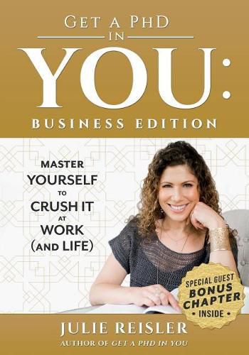 Cover image for Get a PhD in You: Business Edition: Master Yourself to Crush It at Work (and Life)