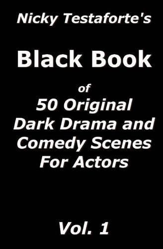 Nicky Testaforte's Black Book: 50 Original Drama and Comedy Scenes for Actors