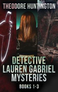 Cover image for Detective Lauren Gabriel Mysteries - Books 1-3