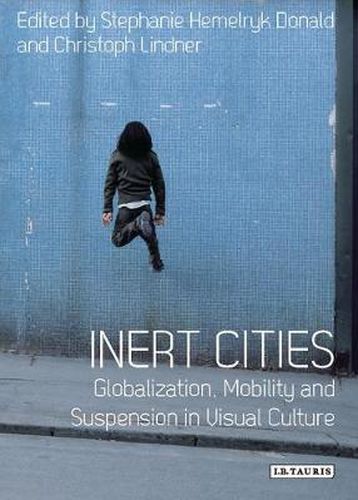 Cover image for Inert Cities: Globalization, Mobility and Suspension in Visual Culture