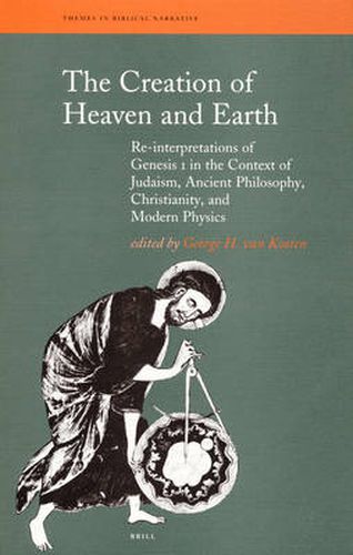 The Creation of Heaven and Earth: Re-interpretations of Genesis I in the Context of Judaism, Ancient Philosophy, Christianity, and Modern Physics