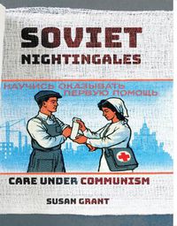 Cover image for Soviet Nightingales: Care under Communism