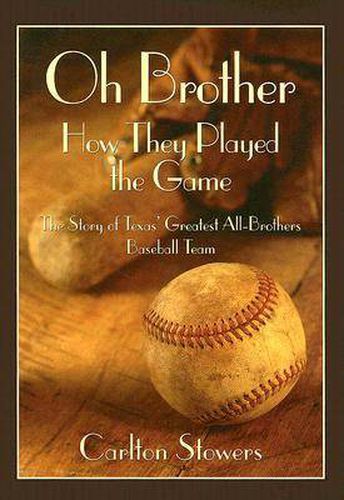 Oh Brother, How They Played the Game: The Story of Texas' Greatest All-brothers Baseball Team