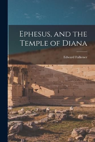 Cover image for Ephesus, and the Temple of Diana