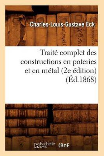 Traite Complet Des Constructions En Poteries Et En Metal (2e Edition) (Ed.1868)