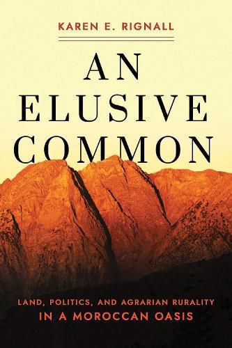 Cover image for An Elusive Common: Land, Politics, and Agrarian Rurality in a Moroccan Oasis