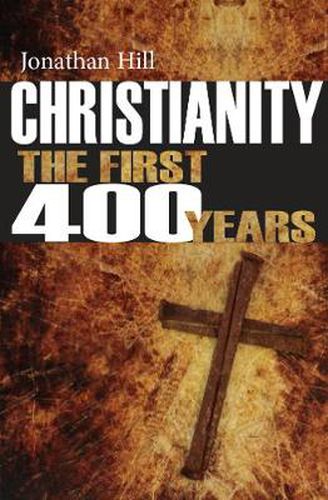 Christianity: The First 400 Years: The forging of a world faith