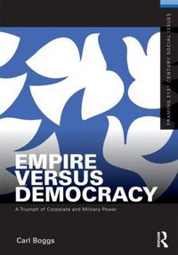 Cover image for Empire Versus Democracy: The Triumph of Corporate and Military Power