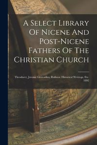 Cover image for A Select Library Of Nicene And Post-nicene Fathers Of The Christian Church