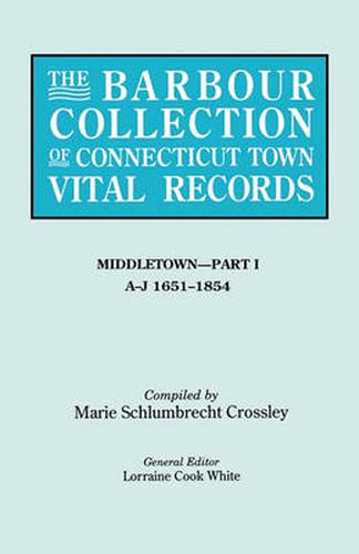 Cover image for The Barbour Collection of Connecticut Town Vital Records. Volume 26: Middletown - Part I, A-J 1651-1854