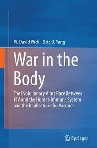 Cover image for War in the Body: The Evolutionary Arms Race Between HIV and the Human Immune System and the Implications for Vaccines