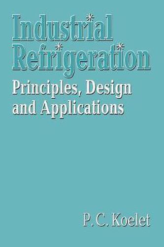 Cover image for Industrial Refrigeration: Principles, Design and Applications