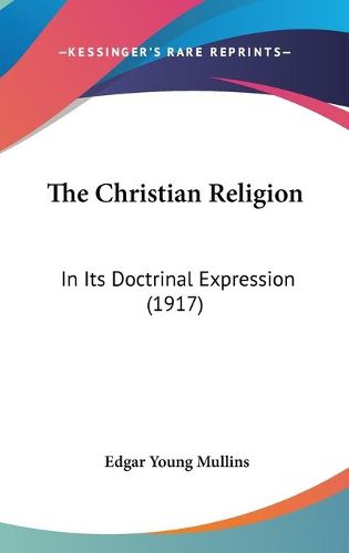 Cover image for The Christian Religion: In Its Doctrinal Expression (1917)