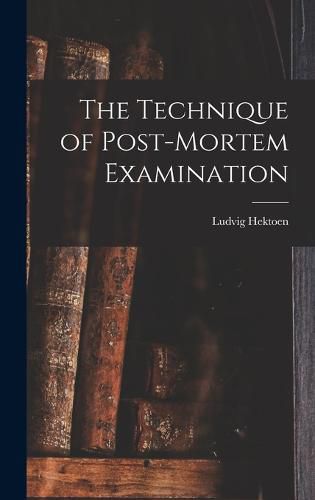 Cover image for The Technique of Post-Mortem Examination