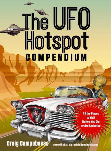 The UFO Hotspot Compendium: All the Places to Visit Before You Die or are Abducted