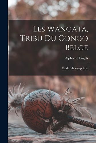 Cover image for Les Wangata, tribu du Congo belge; etude ethnographique