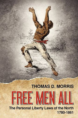 Cover image for Free Men All: The Personal Liberty Laws of the North 1780-1861