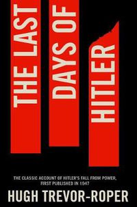 Cover image for The Last Days of Hitler: The Classic Account of Hitler's Fall From Power