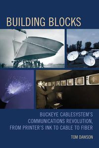 Cover image for Building Blocks: Buckeye CableSystem's Communications Revolution, From Printer's Ink to Cable to Fiber