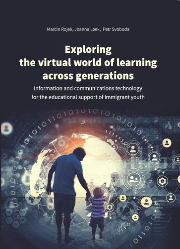 Cover image for Exploring the Virtual World of Learning Across G - Information and Communications Technology for the Educational Support of Immigrant Youth