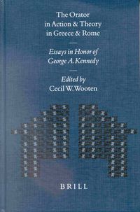 Cover image for The Orator in Action and Theory in Greece and Rome: Essays in Honor of George A. Kennedy