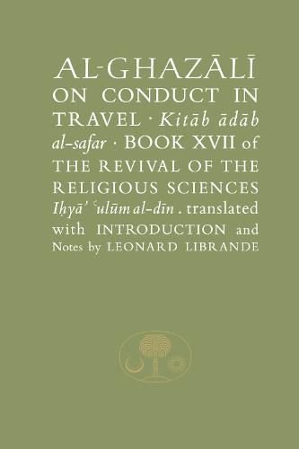 Al-Ghazali on Conduct in Travel: Book XVII of the Revival of the Religious Sciences