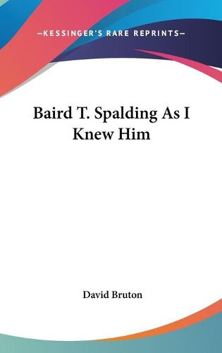 Baird T. Spalding as I Knew Him