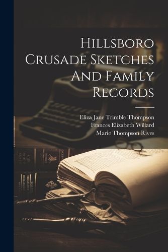 Cover image for Hillsboro Crusade Sketches And Family Records