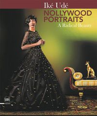 Cover image for Ike Ude Nollywood Portraits: A Radical Beauty