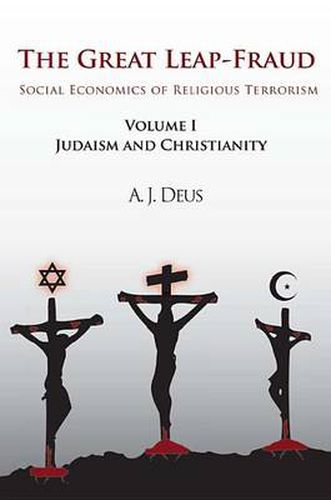 Cover image for The Great Leap-Fraud: Social Economics of Religious Terrorism, Volume 1, Judaism and Christianity