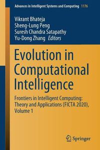 Cover image for Evolution in Computational Intelligence: Frontiers in Intelligent Computing: Theory and Applications (FICTA 2020), Volume 1