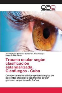 Cover image for Trauma ocular segun clasificacion estandarizada, Cienfuegos - Cuba