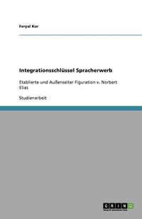 Cover image for Integrationsschlussel Spracherwerb: Etablierte und Aussenseiter Figuration v. Norbert Elias