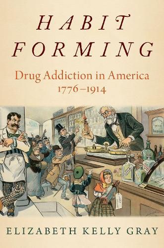 Cover image for Habit Forming: Drug Addiction in America, 1776-1914