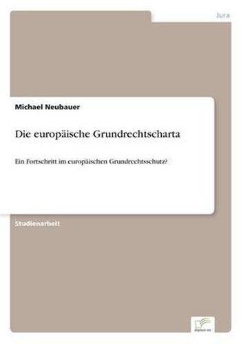 Cover image for Die europaische Grundrechtscharta: Ein Fortschritt im europaischen Grundrechtsschutz?